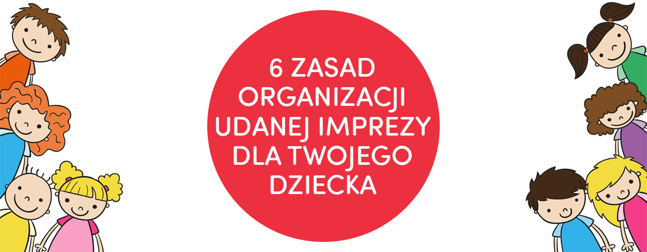 jak zorganizować udaną imprezę dla swojego dziecka